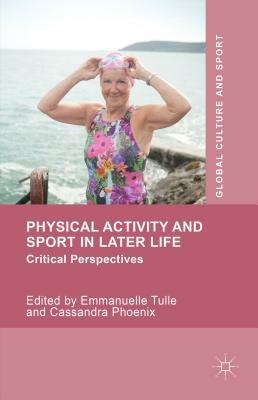 Physical Activity and Sport in Later Life: Critical Perspectives by 