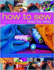 How to Sew Step-by-Step: Sewing techniques made simple for hand and machine, with 350 colour photographs and diagrams (Step-By-Step) by Dorothy Wood