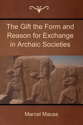 The Gift the Form and Reason for Exchange in Archaic Societies by Marcel Mauss