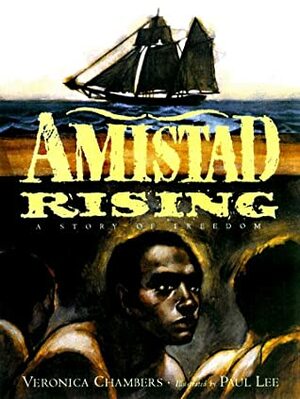 Amistad Rising: A Story of Freedom by Shelly Bowen, Veronica Chambers, Allyn M. Johnston, Paul Lee