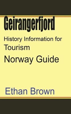 Geirangerfjord History Information for Tourism by Ethan Brown