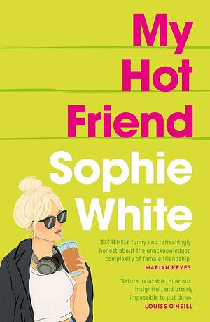 My Hot Friend: A Funny and Heartfelt Novel about Friendship by Sophie White