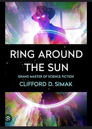 Ring Around the Sun by Clifford D. Simak