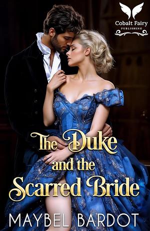 The Duke and the Scarred Bride  by Maybel Bardot