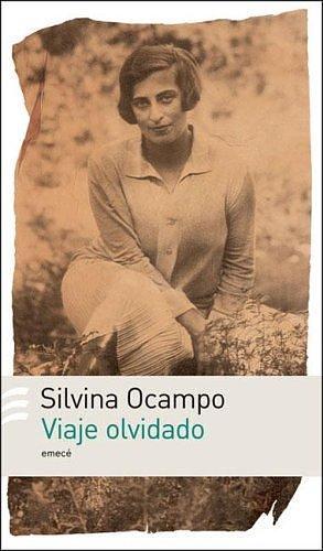 Viaje Olvidado by Silvina Ocampo, Silvina Ocampo