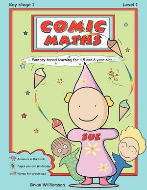 Comic Maths: SUE: Fantasy-based learning for 4, 5 and 6 year olds by Brian Williamson