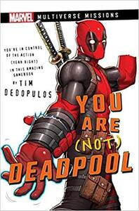You Are (Not) Deadpool: A Marvel: Multiverse Missions Adventure Gamebook by Tim Dedopulos