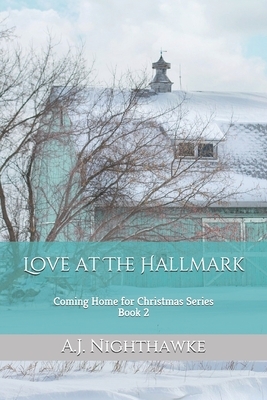 Love at The Hallmark: Coming Home for Christmas Series Book 2 by A. J. Nighthawke