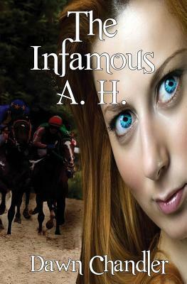 The Infamous A.H. by Dawn Chandler