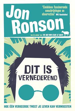 Dit is vernederend: Hoe één verkeerde tweet je leven kan verwoesten by Jon Ronson