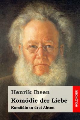 Komödie der Liebe: Komödie in drei Akten by Henrik Ibsen