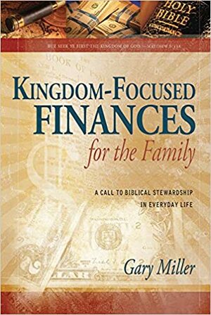 Kingdom-Focused Finances for the Family by Gary Miller