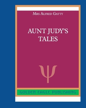 Aunt Judy's Tales by Alfred Gatty