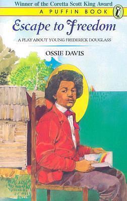 Escape To Freedom: A Play About Young Frederick Douglass by Ossie Davis, Ossie Davis