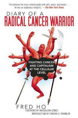 Diary of a Radical Cancer Warrior: Fighting Cancer and Capitalism at the Cellular Level by Fred Ho