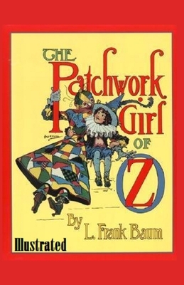 The Patchwork Girl of Oz Illustrated by L. Frank Baum