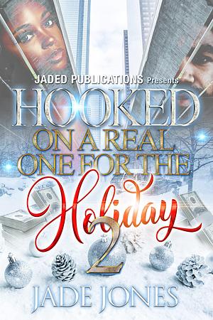 Hooked On A Real One For The Holiday 2: The Finale by Jade Jones, Jade Jones