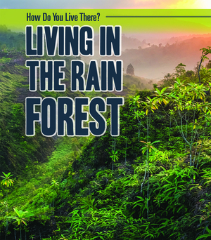 Living in the Rain Forest by Alicia Z. Klepeis