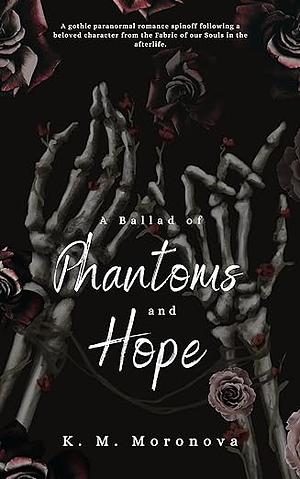 A Ballad of Phantoms and Hope: Emotional Paranormal Romance Spin-off to the Fabric of our Souls by K.M. Moronova