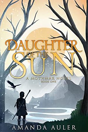 Daughter of the Sun: A Mothmar Novel by Amanda Auler