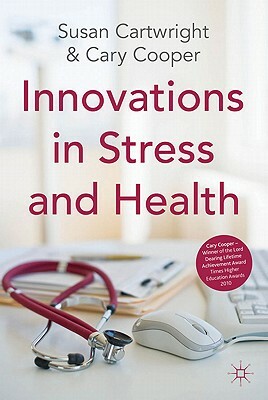 Innovations in Stress and Health by S. Cartwright, C. Cooper