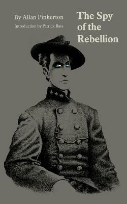 The Spy of the Rebellion by Allan Pinkerton