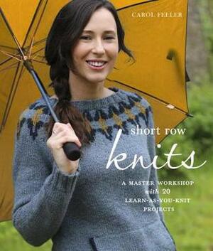 Short Row Knits: A Master Workshop with 20 Learn-as-You-Knit Projects by Carol Feller