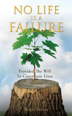 No Life Is a Failure by Roger Turner