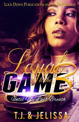 Loyal to the Game 3: Until My Last Breath by Jelissa, T. J.