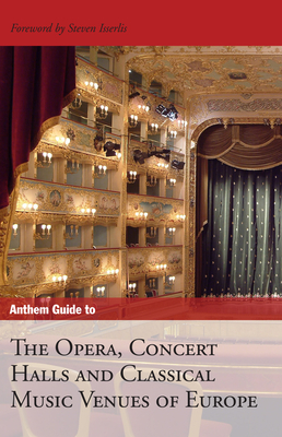 Anthem Guide to the Opera, Concert Halls and Classical Music Venues of Europe by 