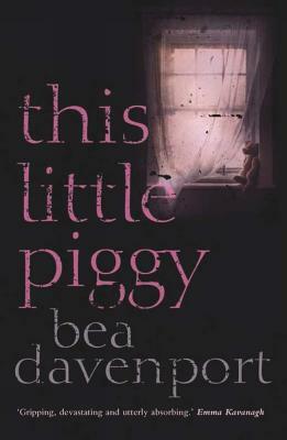 This Little Piggy: A Gripping, Page-Turning Crime Thriller by Bea Davenport