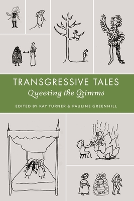 Transgressive Tales: Queering the Grimms by Kay Turner, Pauline Greenhill