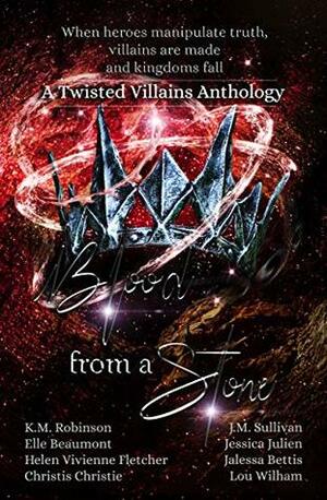 Blood From A Stone Twisted Villains Anthology by Christis Christie, Jessica Julien, Jalessa Bettis, Elle Beaumont, K.M. Robinson, J.M. Sullivan, Lou Wilham, Helen Vivienne Fletcher