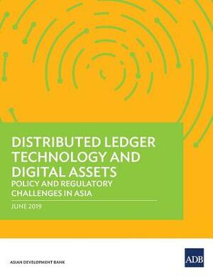 Distributed Ledger Technology and Digital Assets: Policy and Regulatory Challenges in Asia by Asian Development Bank