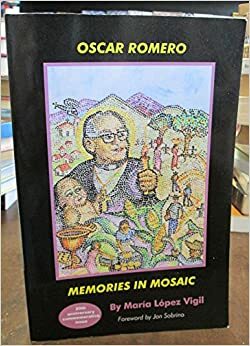 Oscar Romero: Memories in Mosaic by María López Vigil, Jon Sobrino