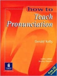 How to Teach Pronunciation by Gerald Kelly