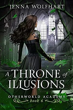 A Throne of Illusions (Otherworld Academy, #6) by Jenna Wolfhart