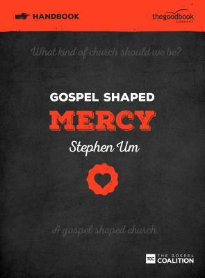 Gospel Shaped Mercy Handbook, 5: The Gospel Coalition Curriculum by Stephen Um