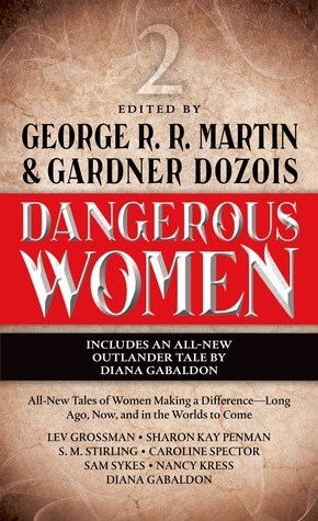 Dangerous Women 2 by S.M. Stirling, Nancy Kress, Lev Grossman, Caroline Spector, Gardner Dozois, Sam Sykes, George R.R. Martin, Sharon Kay Penman, Diana Gabaldon