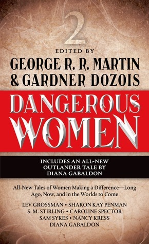 Dangerous Women 2 by George R.R. Martin, Lev Grossman, Nancy Kress, Caroline Spector, S.M. Stirling, Sam Sykes, Sharon Kay Penman, Diana Gabaldon, Gardner Dozois