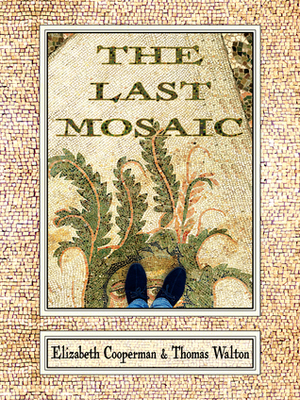 The Last Mosaic by Thomas Walton, Elizabeth Cooperman