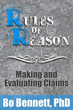 Rules of Reason: Making and Evaluating Claims by Bo Bennett