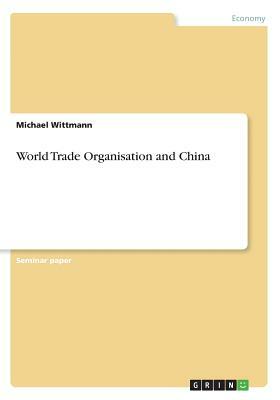 World Trade Organisation and China by Michael Wittmann