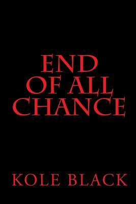 End Of All Chance: Chance's End by Kole Black