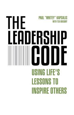 The Leadership Code: Using Life's Lessons to Inspire Others by Ted Gregory, Paul "Whitey" Kapsalis