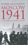 Moscow 1941: A City & Its People at War by Rodric Braithwaite