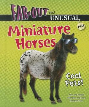 Miniature Horses: Cool Pets! by Virginia Silverstein, Laura Silverstein Nunn, Alvin Silverstein
