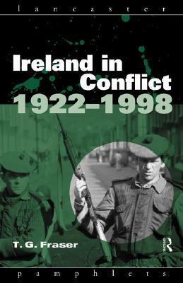 Ireland in Conflict 1922-1998 by T.G. Fraser
