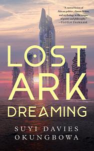 Lost Ark Dreaming by Suyi Davies Okungbowa