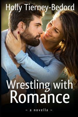 Wrestling with Romance by Holly Tierney-Bedord